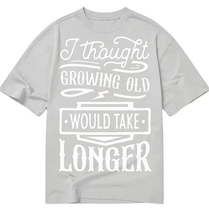 I Thought Growing Old Would Take Longer Classic T-shirt – Grey