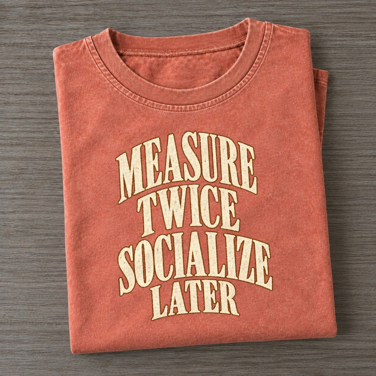 Measure Twice Socialize Later Everyday Originals Vintage T-shirt – Terracotta