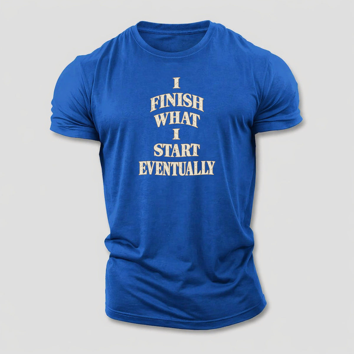I Finish What I Start Eventually Quiet Statements Cotton T-Shirt – Royal Blue