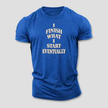 I Finish What I Start Eventually Quiet Statements Cotton T-Shirt – Royal Blue