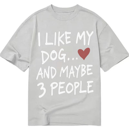 I Like My Dog And Maybe 3 People Classic T-shirt – Grey