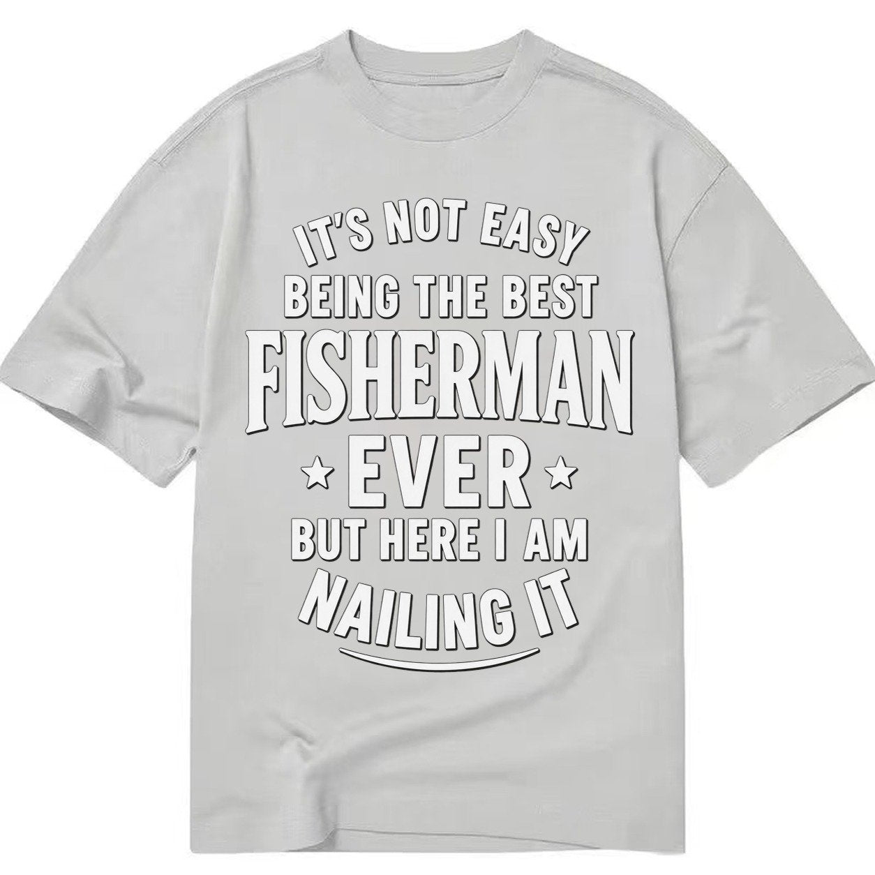 Its Not Easy Being The Best Fisherman Ever But Here I Am Nai Classic T-shirt – Grey