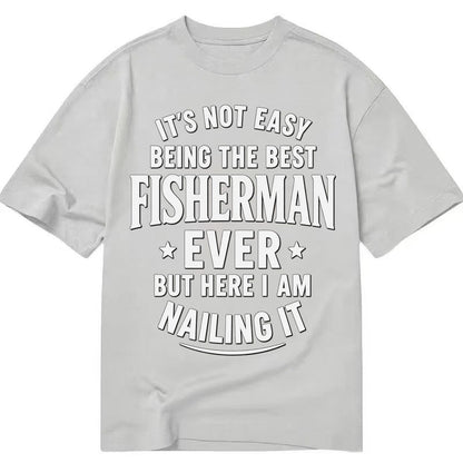 Its Not Easy Being The Best Fisherman Ever But Here I Am Nai Classic T-shirt – Grey