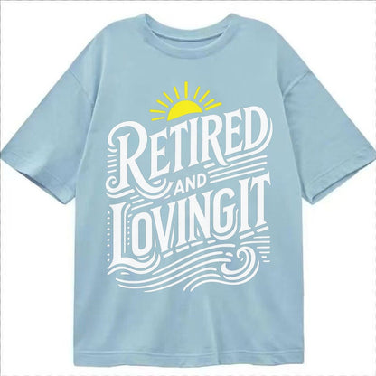 Retired And Loving It Classic T-shirt – Light Blue