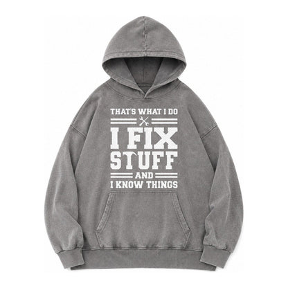 This Is What I Do I Fix Stuff And I Know Things Vintage Washed Hoodie – Grey