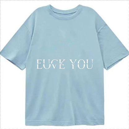 Fuck Love You Classic T-shirt – Light Blue