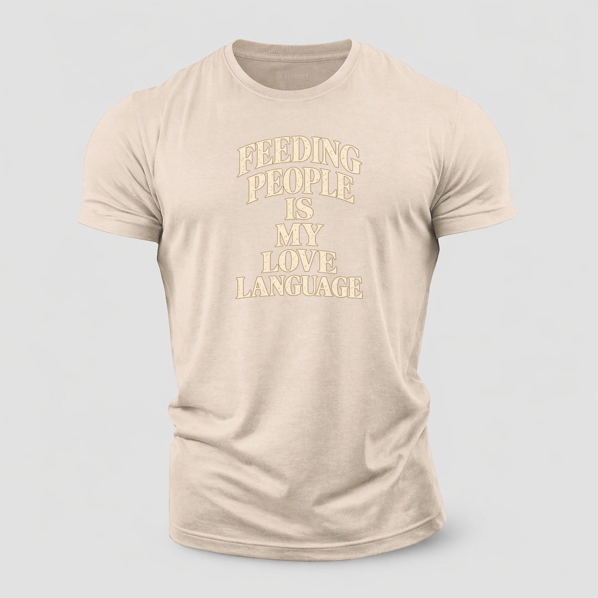 Feeding People Is My Love Language Quiet Statements Cotton T-Shirt – Sand