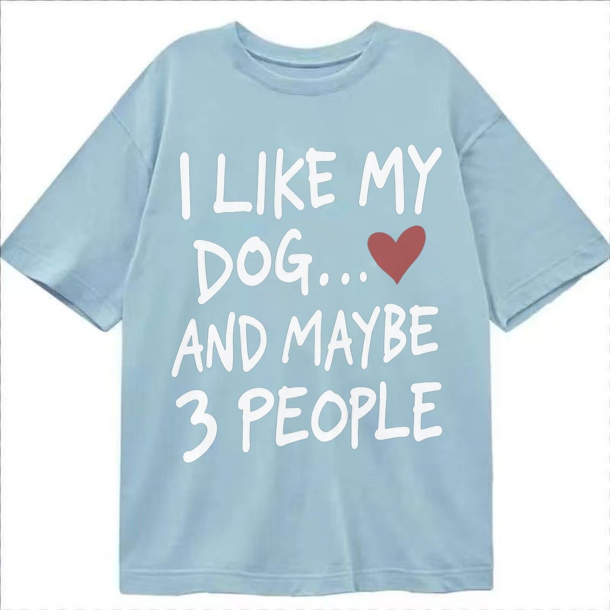 I Like My Dog And Maybe 3 People Classic T-shirt – Light Blue