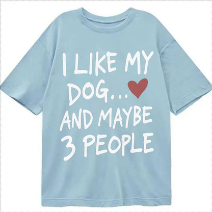 I Like My Dog And Maybe 3 People Classic T-shirt – Light Blue