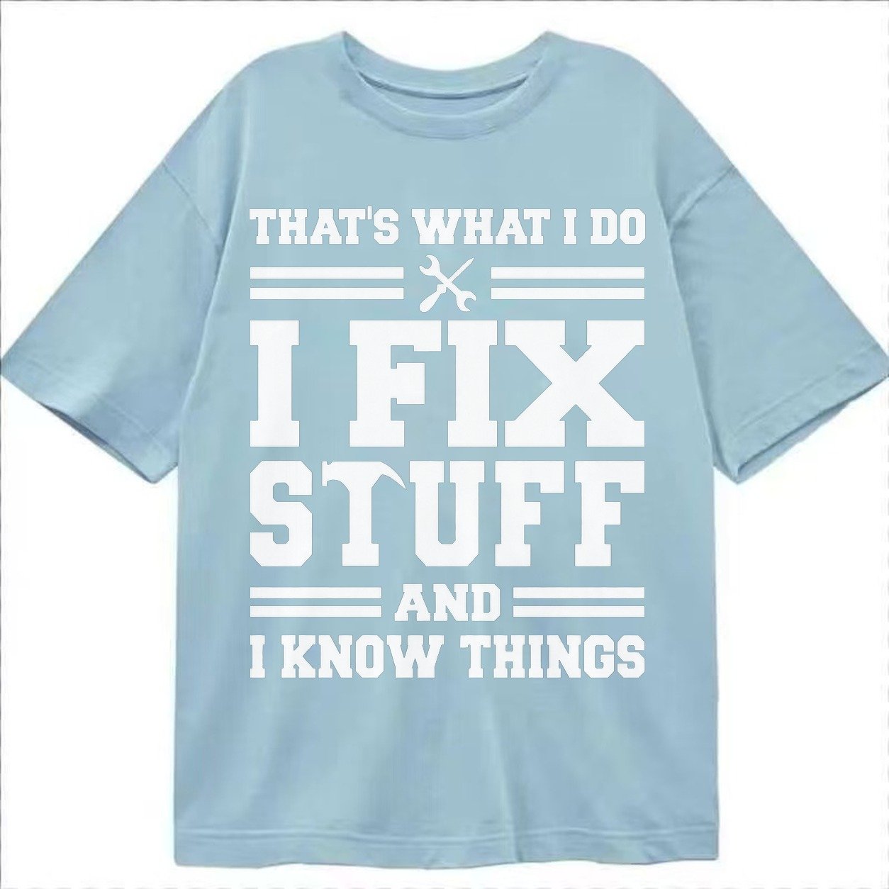 This Is What I Do I Fix Stuff And I Know Things Classic T-shirt – Light Blue