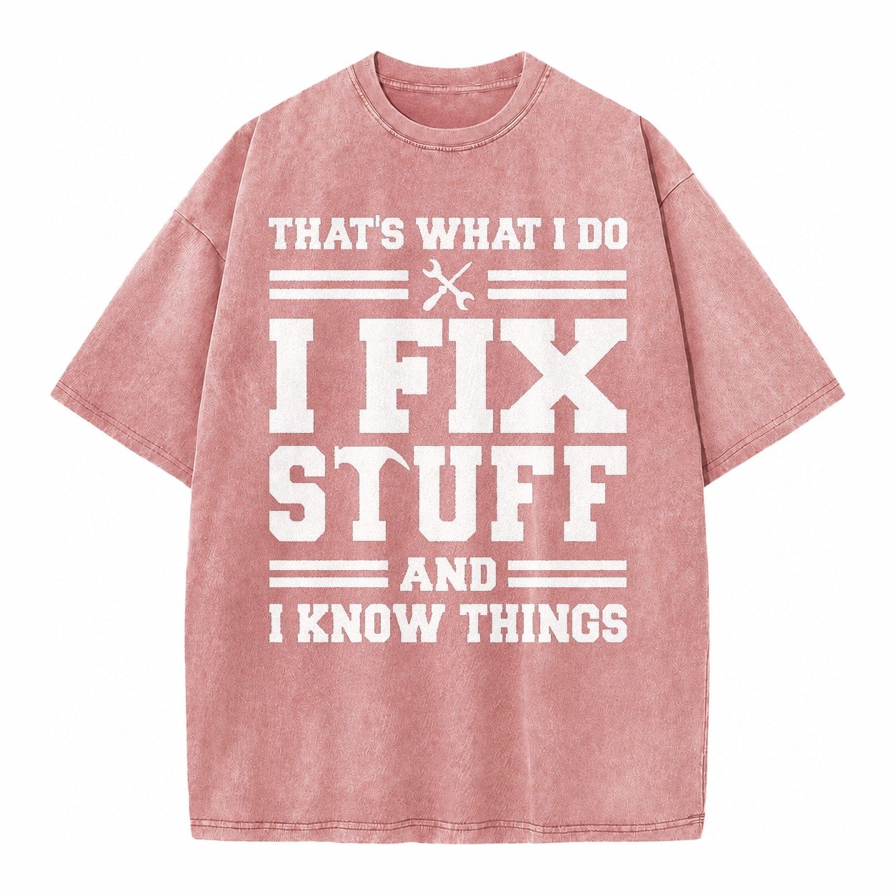 This Is What I Do I Fix Stuff And I Know Things Vintage T-shirt – Dusty Rose