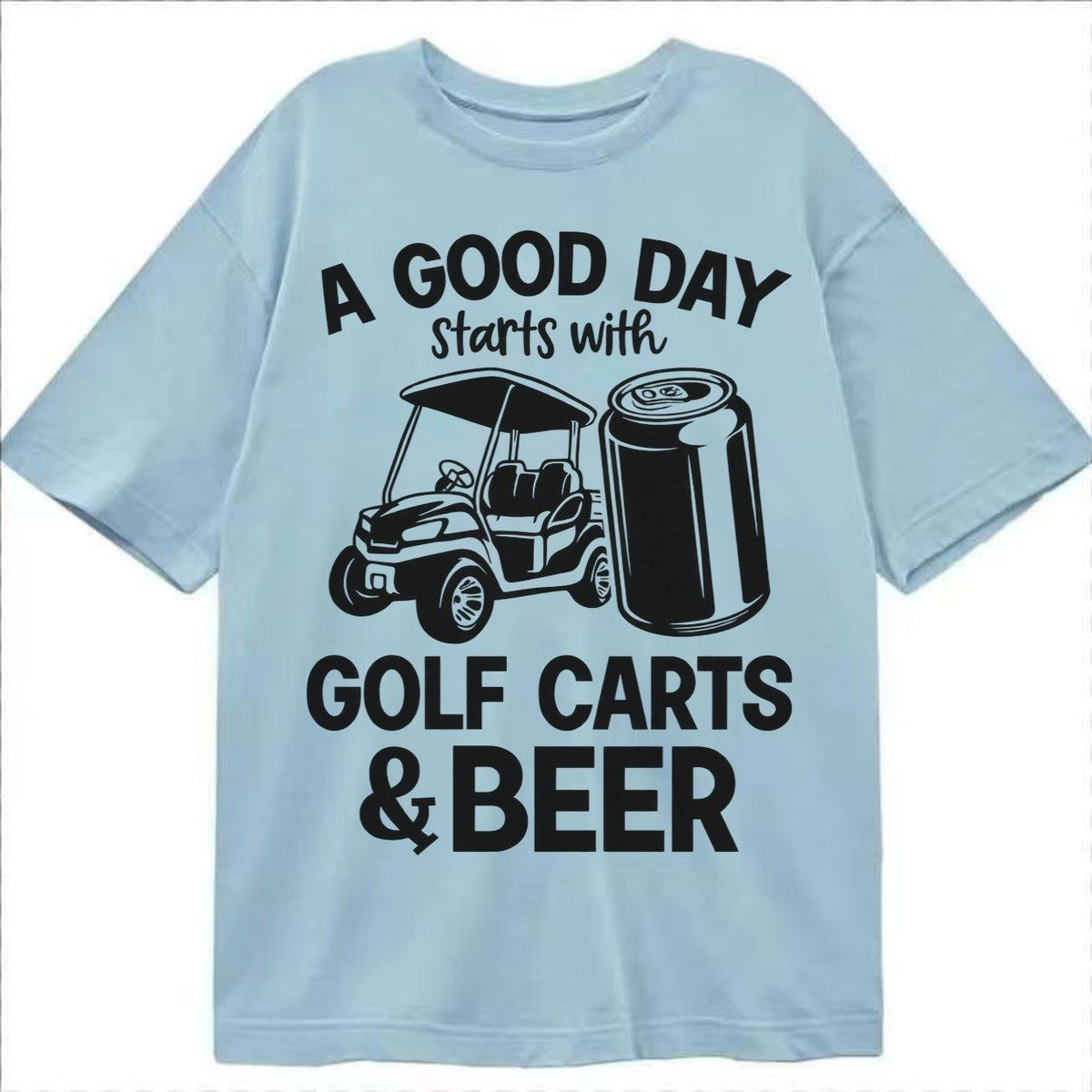 A Good Day Starts With Golf Carts And Beer Classic T-shirt – Light Blue