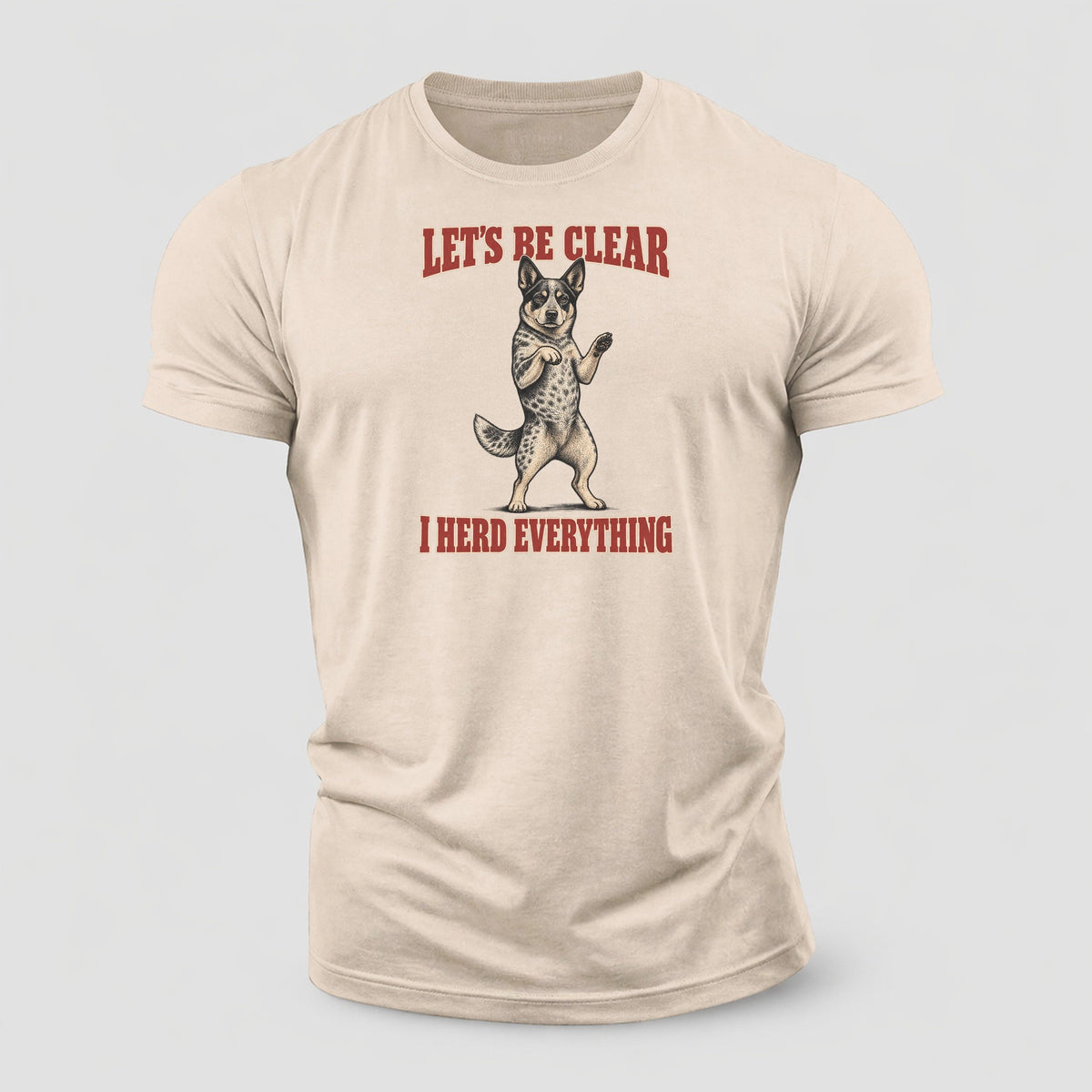 Australian Cattle Dog Dog Declarations Cotton T-Shirt – Sand