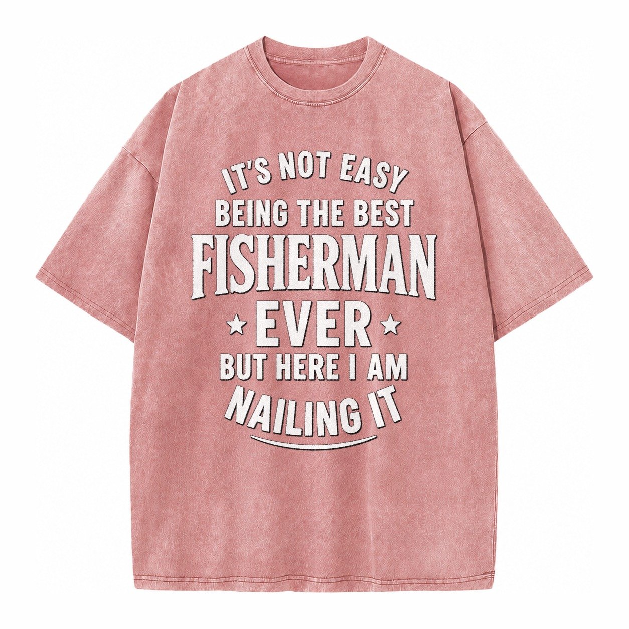 Its Not Easy Being The Best Fisherman Ever But Here I Am Nai Vintage T-shirt – Dusty Rose