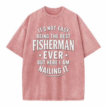 Its Not Easy Being The Best Fisherman Ever But Here I Am Nai Vintage T-shirt – Dusty Rose