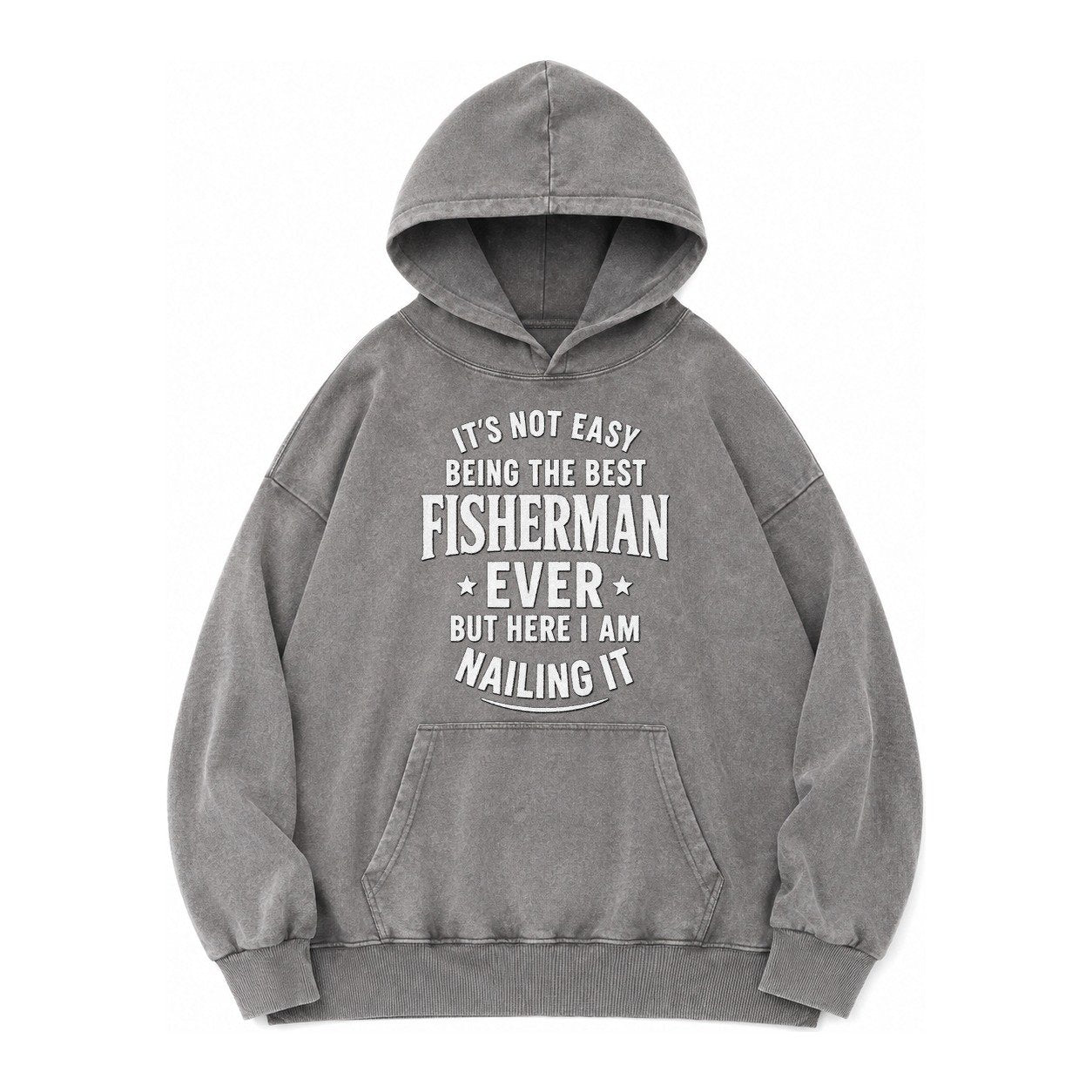 Its Not Easy Being The Best Fisherman Ever But Here I Am Nai Vintage Washed Hoodie – Grey