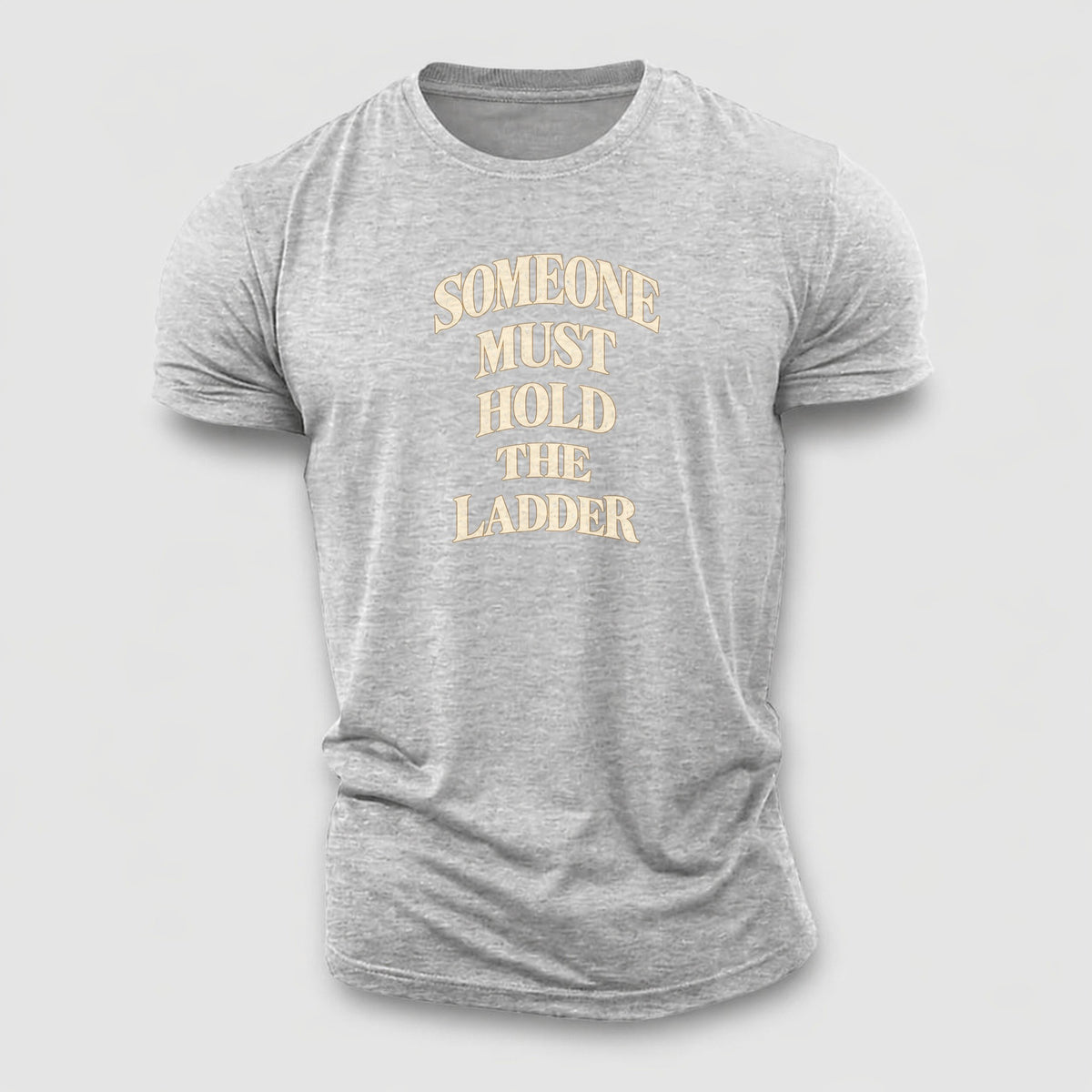Someone Must Hold The Ladder Quiet Statements Cotton T-Shirt – Sport Grey