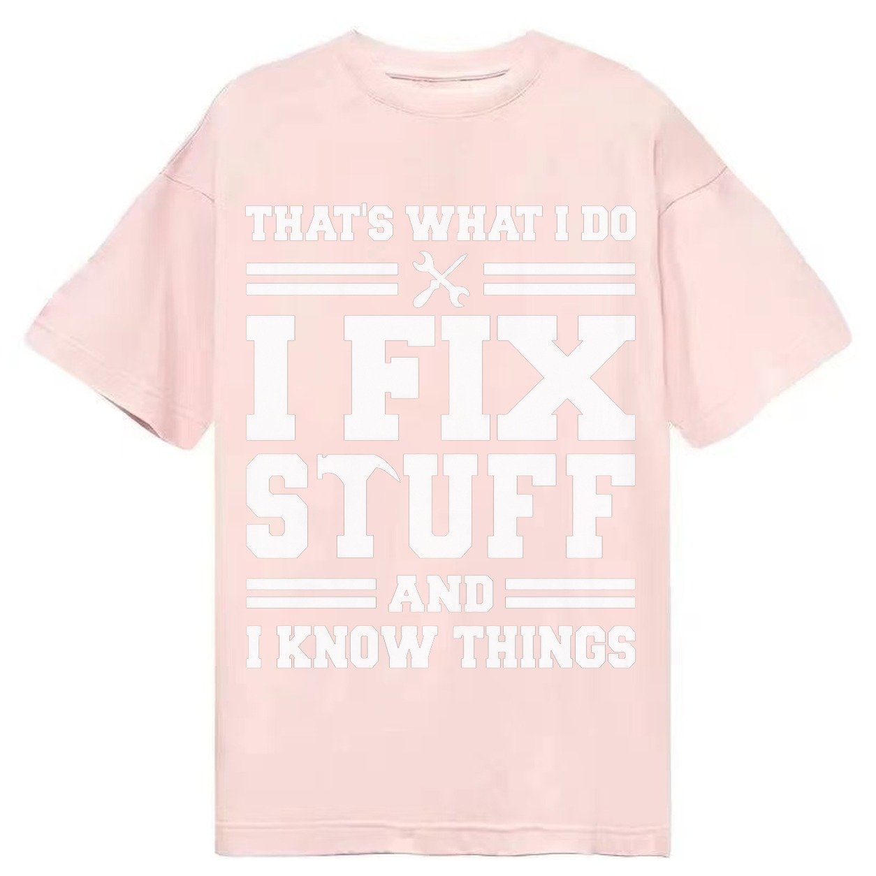 This Is What I Do I Fix Stuff And I Know Things Classic T-shirt – Pink
