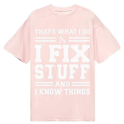 This Is What I Do I Fix Stuff And I Know Things Classic T-shirt – Pink