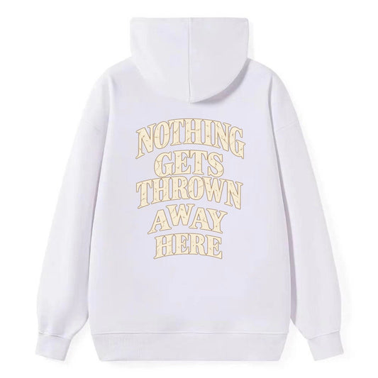 Nothing Gets Thrown Away Here Quiet Statements Classic Pullover Hoodie – White