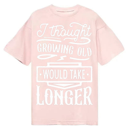 I Thought Growing Old Would Take Longer Classic T-shirt – Pink