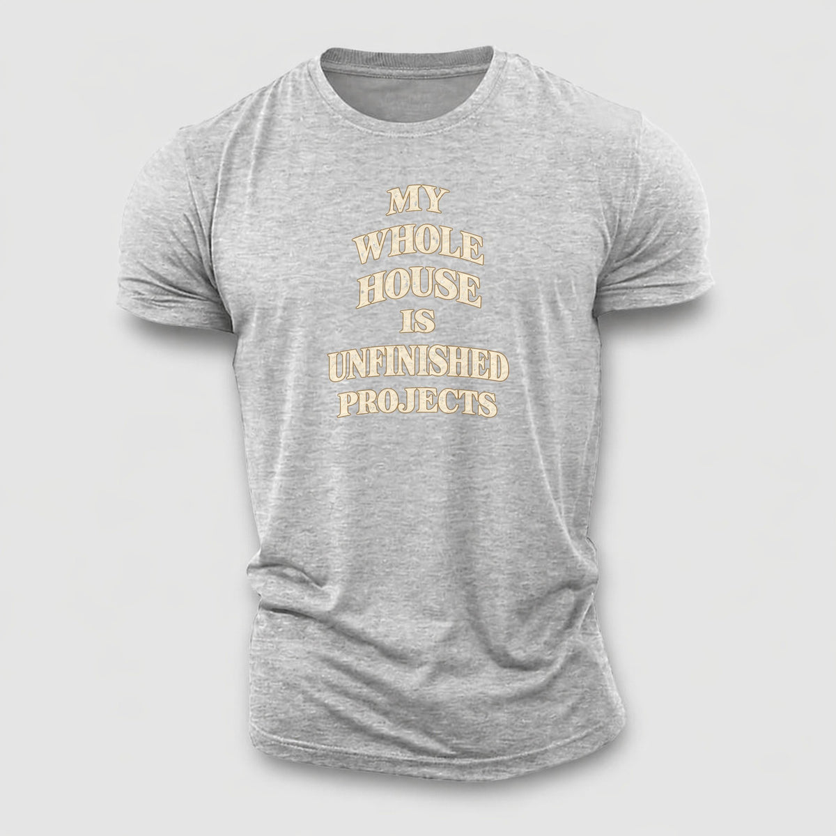 My Whole House Is Unfinished Projects Quiet Statements Cotton T-Shirt – Sport Grey