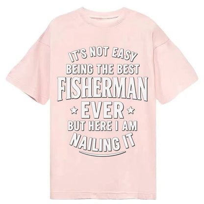 Its Not Easy Being The Best Fisherman Ever But Here I Am Nai Classic T-shirt – Pink