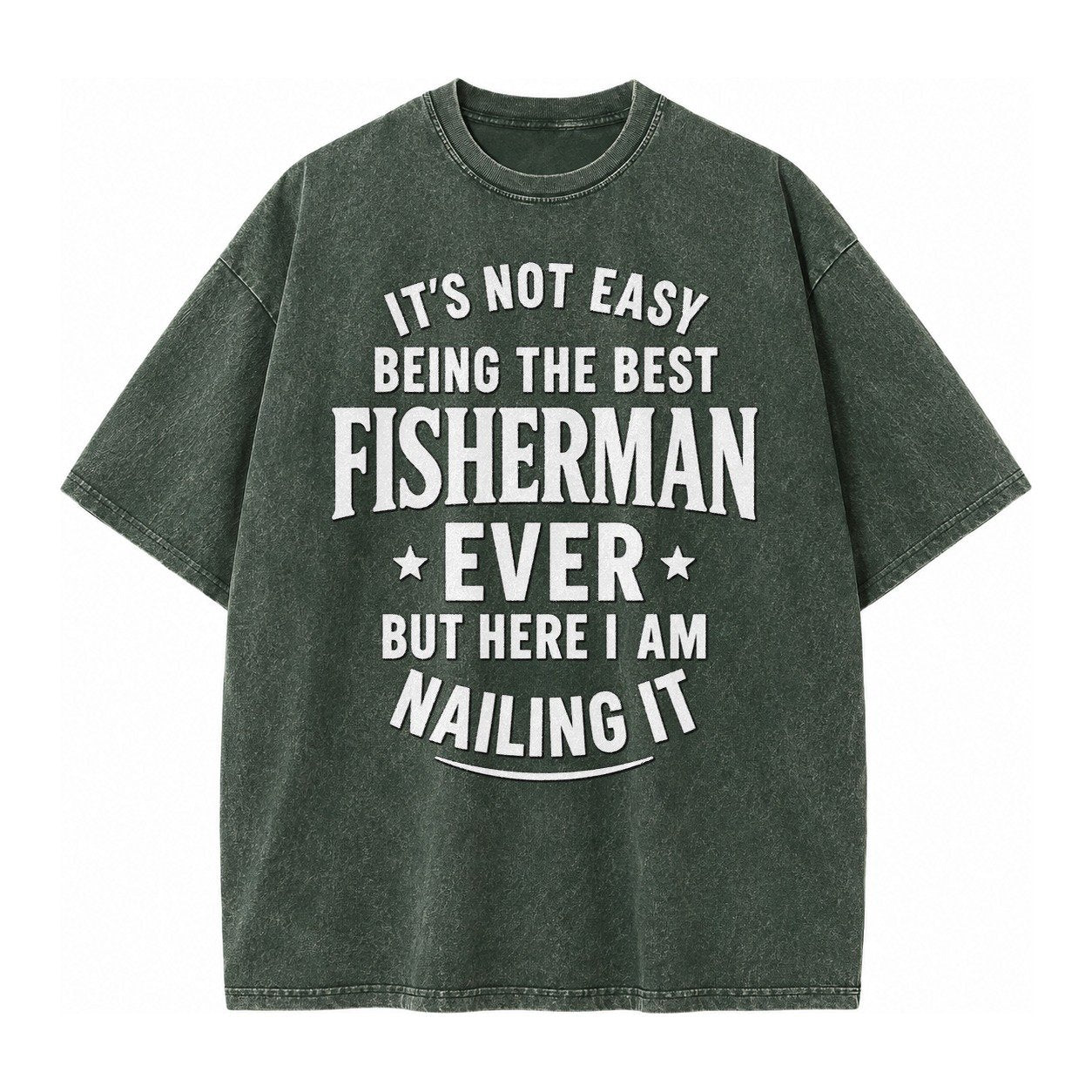 Its Not Easy Being The Best Fisherman Ever But Here I Am Nai Vintage T-shirt – Forest Mist