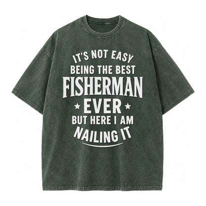 Its Not Easy Being The Best Fisherman Ever But Here I Am Nai Vintage T-shirt – Forest Mist