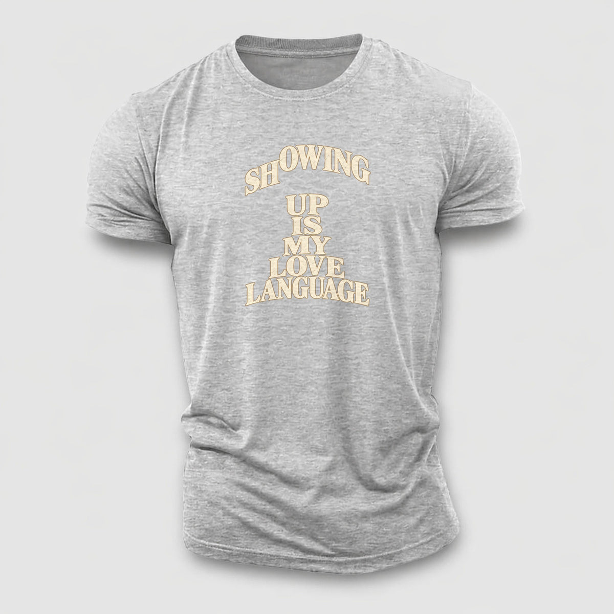 Showing Up Is My Love Language Quiet Statements Cotton T-Shirt – Sport Grey