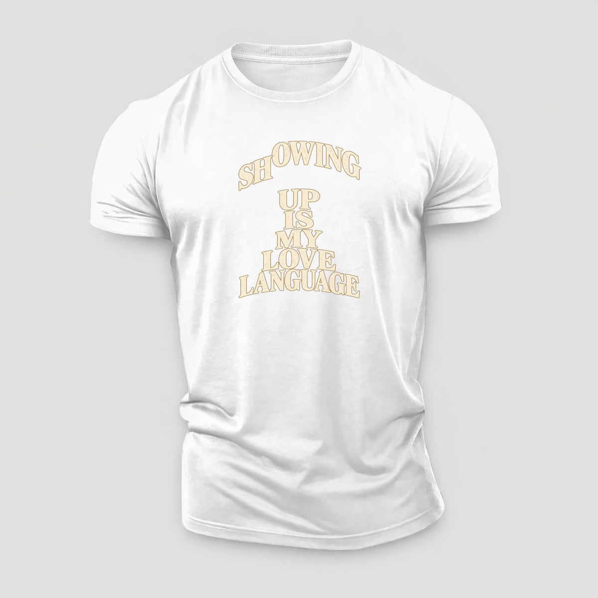 Showing Up Is My Love Language Quiet Statements Cotton T-Shirt – White