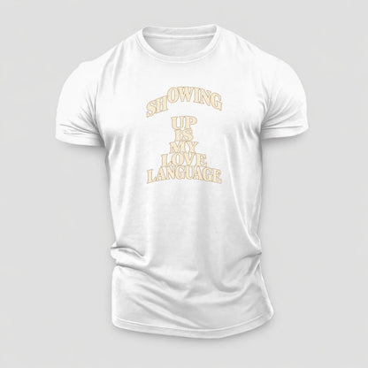 Showing Up Is My Love Language Quiet Statements Cotton T-Shirt – White
