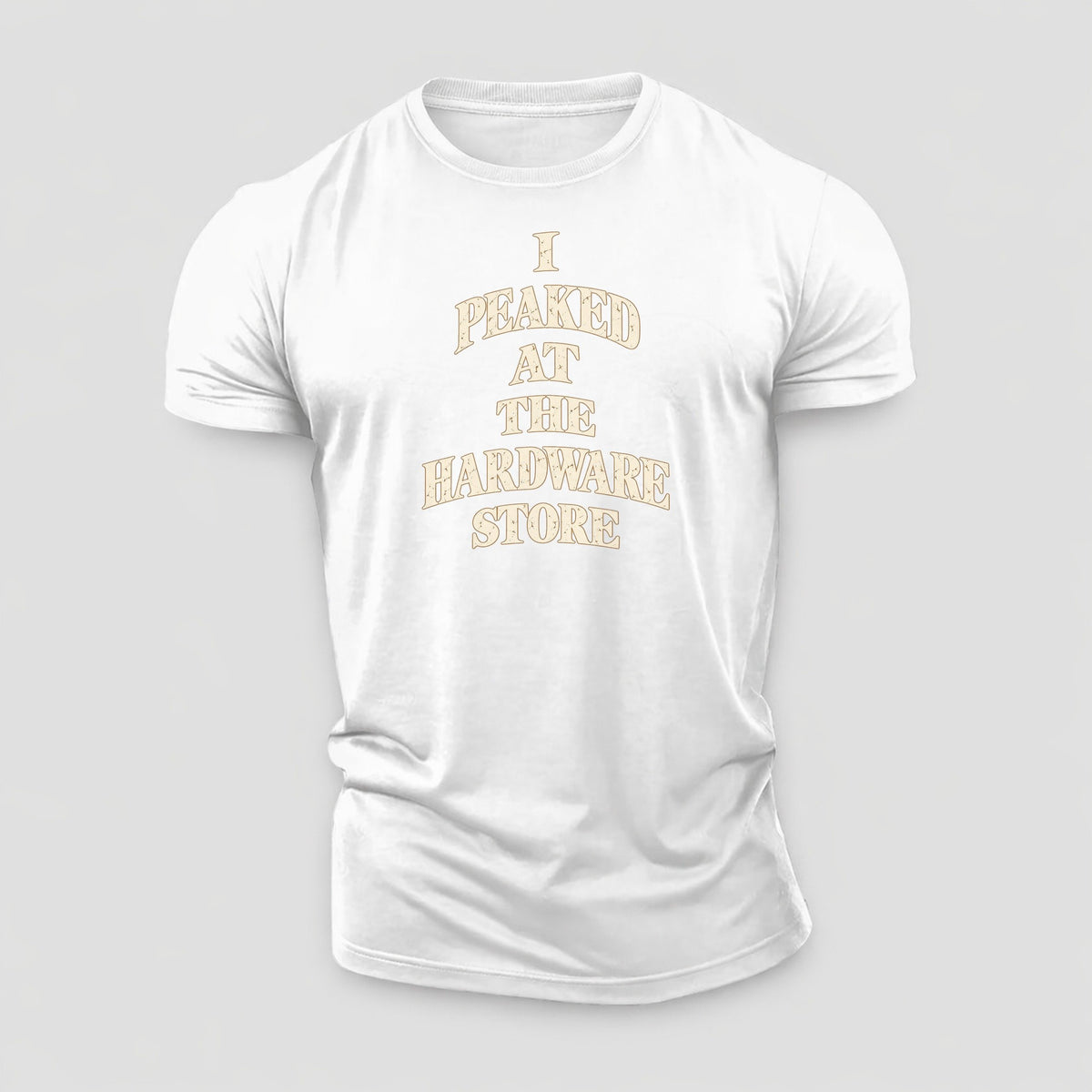 I Peaked At The Hardware Store Quiet Statements Cotton T-Shirt – White