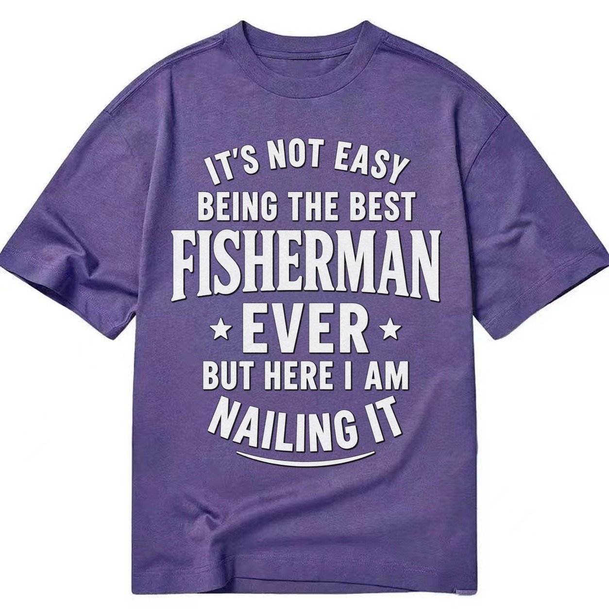 Its Not Easy Being The Best Fisherman Ever But Here I Am Nai Classic T-shirt – Purple