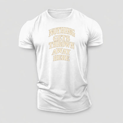 Nothing Gets Thrown Away Here Quiet Statements Cotton T-Shirt – White