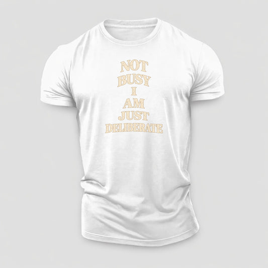 Not Busy I Am Just Deliberate Quiet Statements Cotton T-Shirt – White