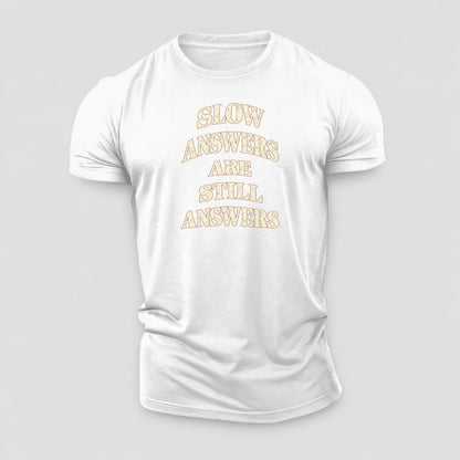 Slow Answers Are Still Answers Quiet Statements Cotton T-Shirt – White