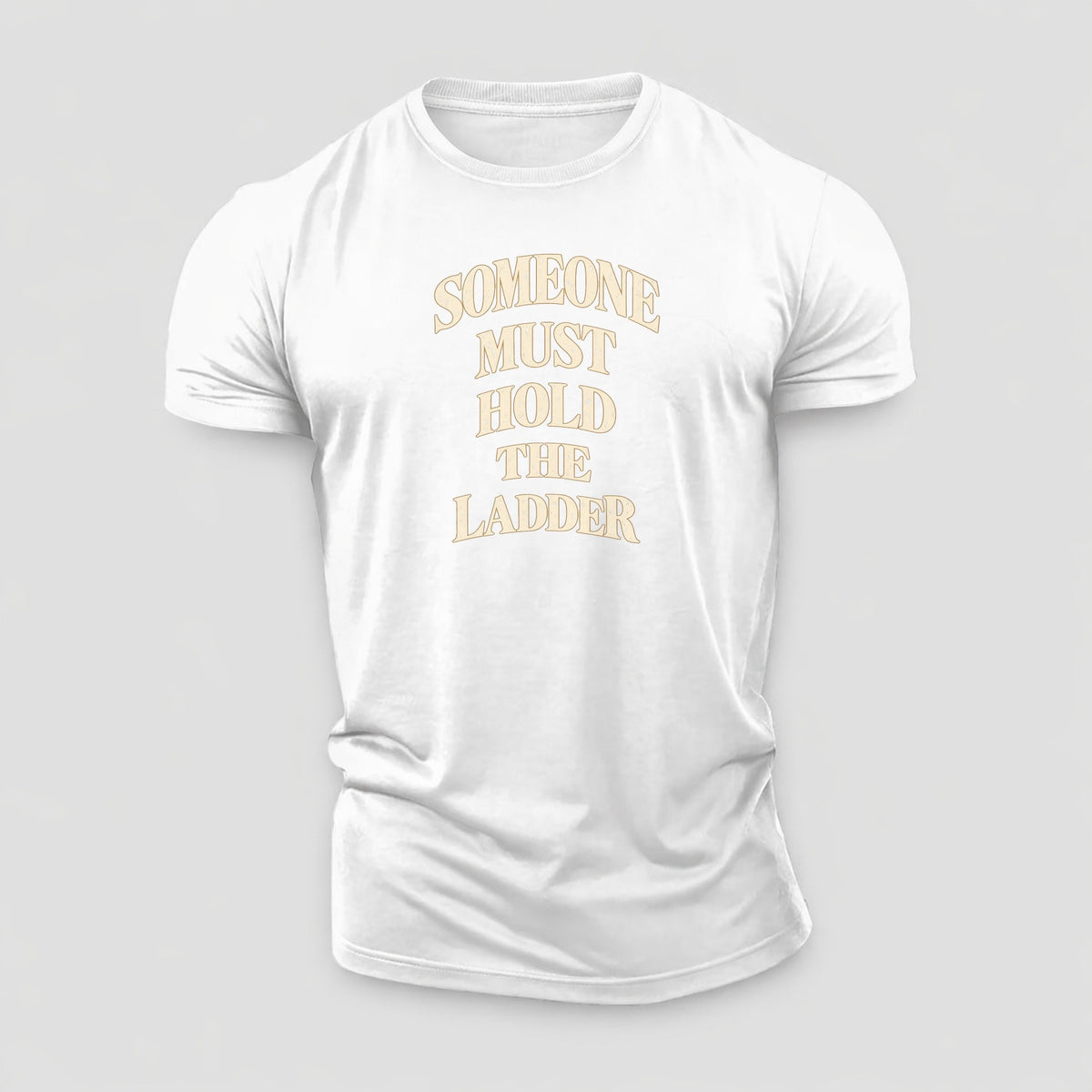 Someone Must Hold The Ladder Quiet Statements Cotton T-Shirt – White