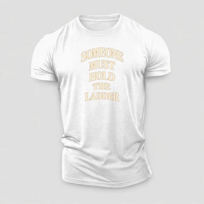 Someone Must Hold The Ladder Quiet Statements Cotton T-Shirt – White