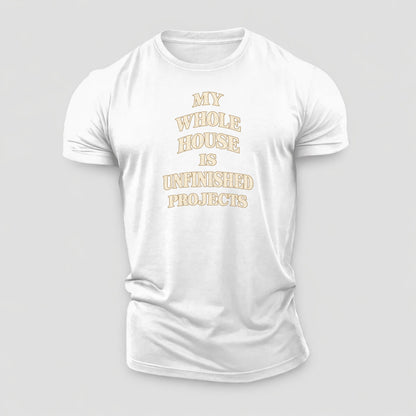 My Whole House Is Unfinished Projects Quiet Statements Cotton T-Shirt – White