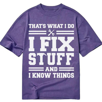 This Is What I Do I Fix Stuff And I Know Things Classic T-shirt – Purple
