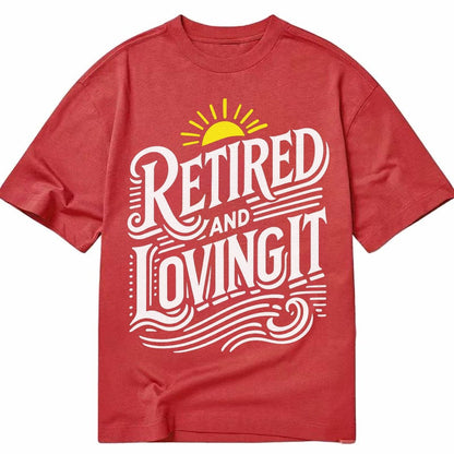 Retired And Loving It Classic T-shirt – Red