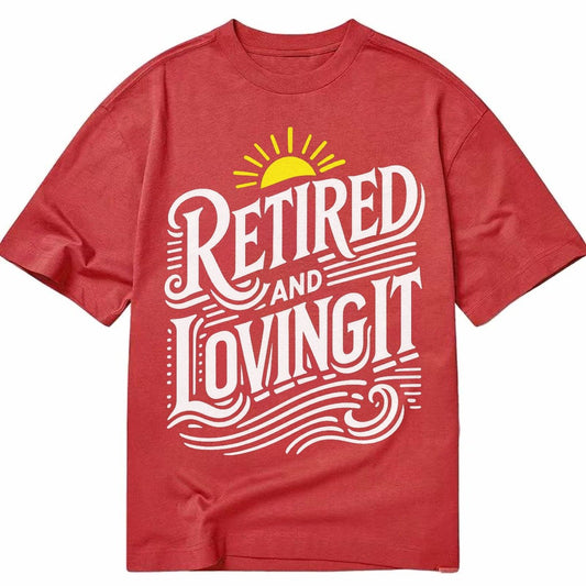 Retired And Loving It Classic T-shirt – Red