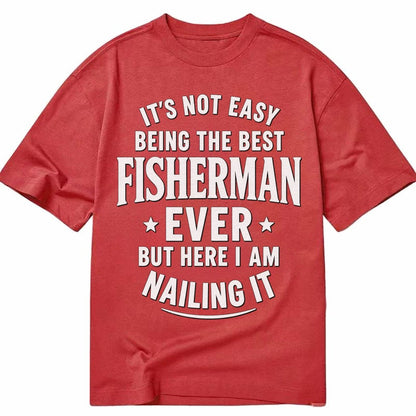 Its Not Easy Being The Best Fisherman Ever But Here I Am Nai Classic T-shirt – Red