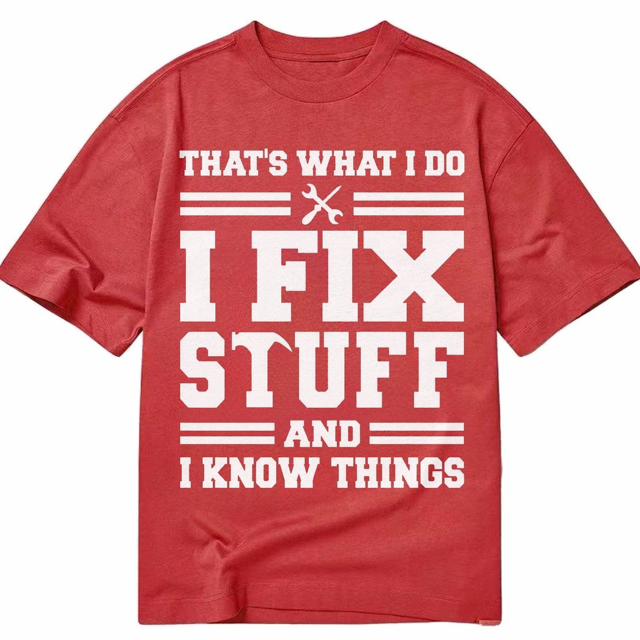 This Is What I Do I Fix Stuff And I Know Things Classic T-shirt – Red