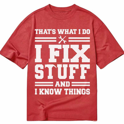 This Is What I Do I Fix Stuff And I Know Things Classic T-shirt – Red