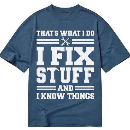 This Is What I Do I Fix Stuff And I Know Things Classic T-shirt – Twilight Navy