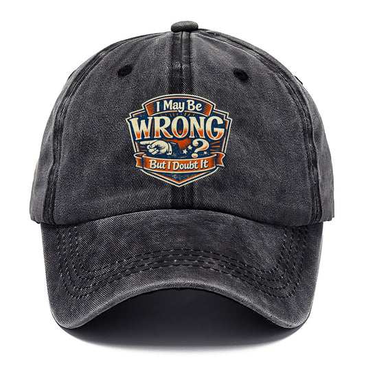 I May Be Wrong But I Doubt It Classic Cap – Graphite