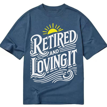Retired And Loving It Classic T-shirt – Twilight Navy
