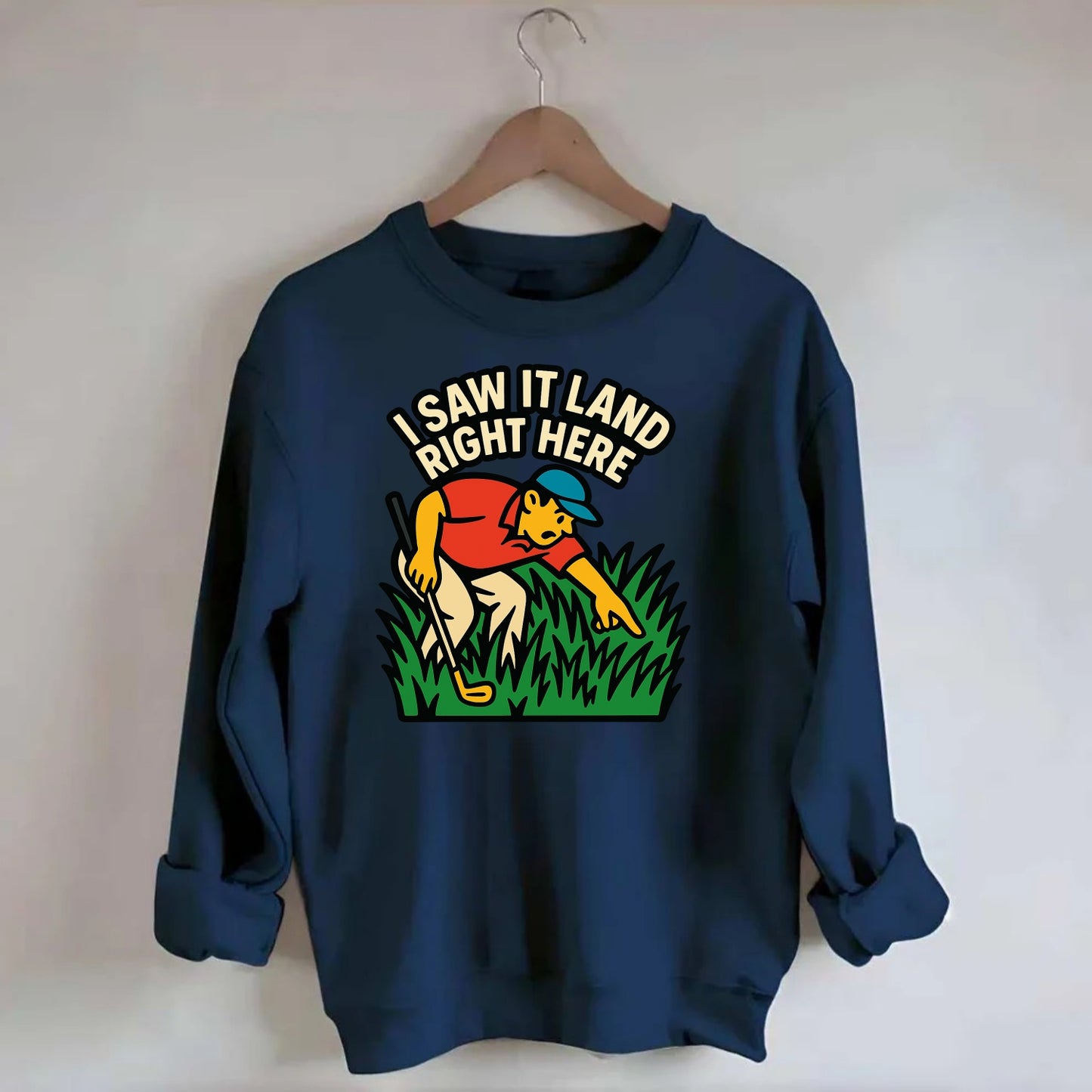Golfer searching in deep rough - "I Saw It Land Right Here" - lost ball saga - Crewneck Sweatshirt - navy